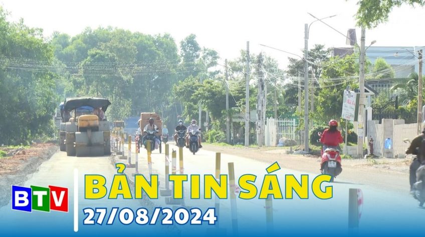 Bản tin sáng 27/8/2024