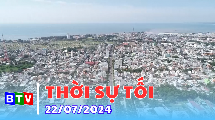 Thời sự tối 22/7/2024