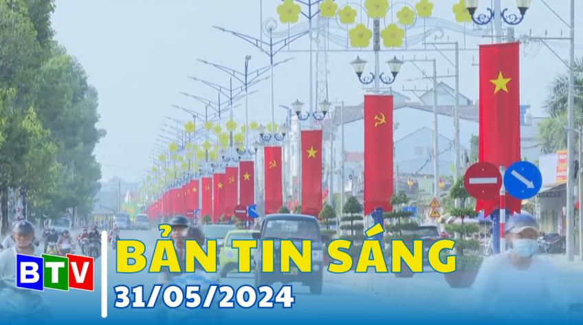 Bản tin sáng 31/5/2024