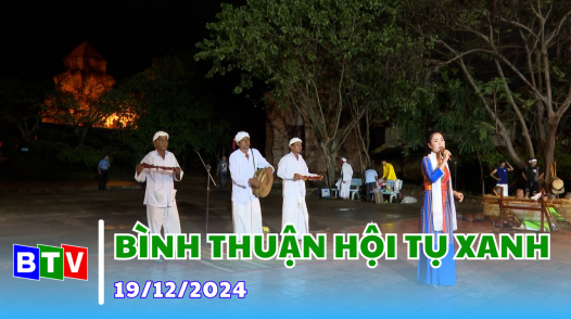 Bình Thuận Hội tụ xanh | 19.12.2024