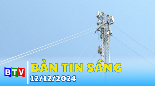 Bản tin sáng 12/12/2024