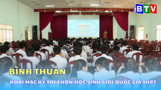 Bình Thuận: Khai mạc Kỳ thi chọn học sinh giỏi Quốc gia THPT