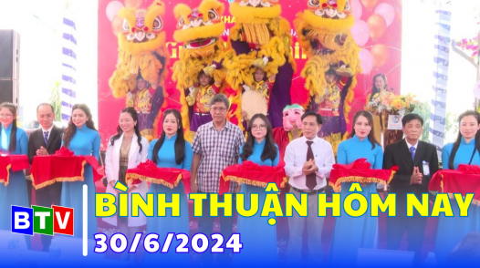Bình Thuận hôm nay - 30.6.2024