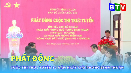 Phát động cuộc thi trực tuyến tìm hiểu lịch sử 50 năm ngày giải phóng quê hương Bình Thuận