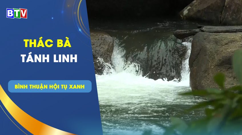 Thác Bà - Tánh Linh | Bình Thuận hội tụ xanh 20.4.2023