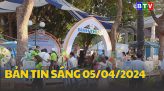 Bản tin sáng 6/4/2024