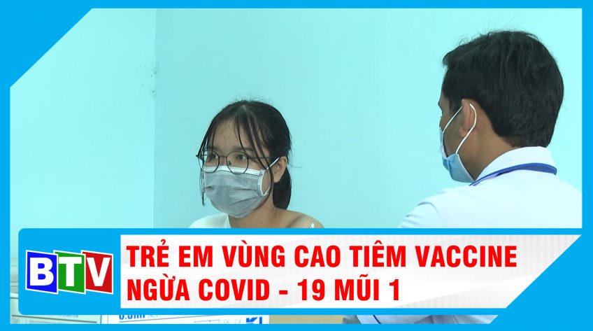 Trẻ em vùng cao tiêm vắc xin ngừa covid - 19 mũi 1