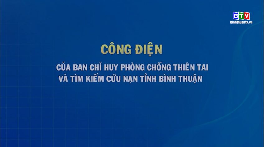 Công điện của Ban chỉ huy phòng chống thiên tai và tìm kiếm cứu nạn tỉnh Bình Thuận