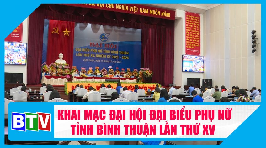 KHAI MẠC ĐẠI HỘI ĐẠI BIỂU PHỤ NỮ TỈNH BÌNH THUẬN LẦN THỨ XV