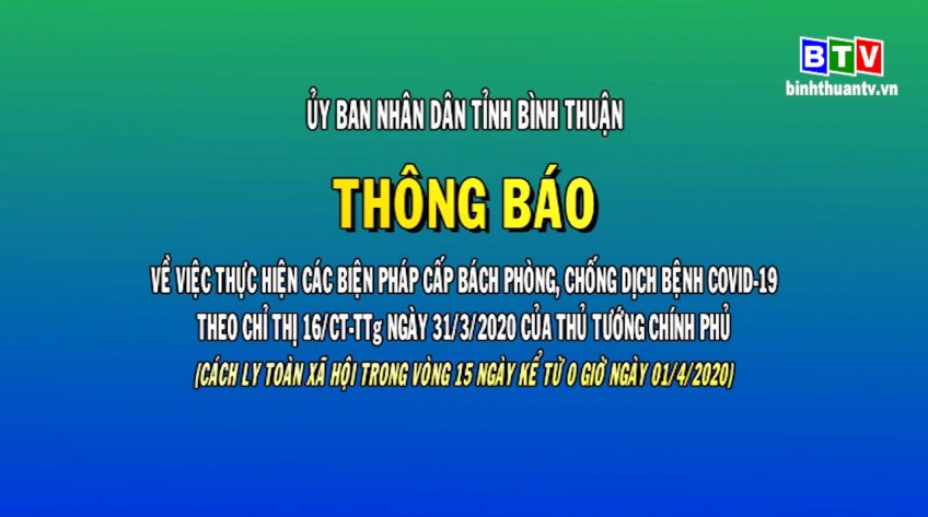 UBND tỉnh Bình Thuận thông báo thực hiện các biện pháp cấp bách phòng chống dịch Covid - 19 theo chỉ thị 16 ngày 31.3.2020 của Thủ tướng Chính phủ