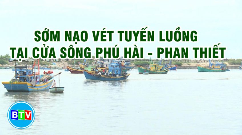 SỚM NẠO VÉT TUYẾN LUỒNG TẠI CỬA SÔNG PHÚ HÀI - PHAN THIẾT