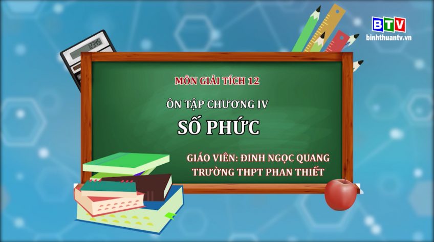 Môn Toán lớp 12 - Ôn tập chương IV: Số phức