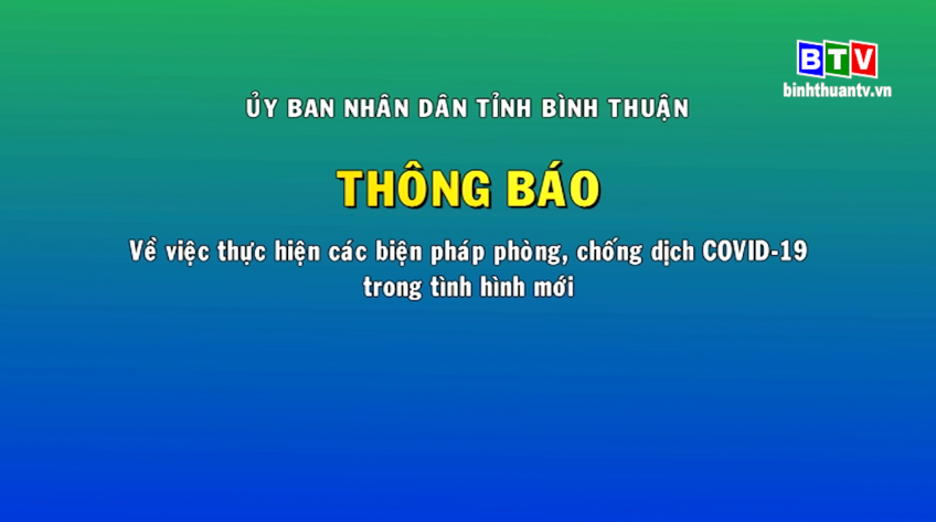 Thông báo của UBND tỉnh Bình Thuận về việc thực hiện các biện pháp phòng, chống dịch Covid - 19 trong tình hình mới