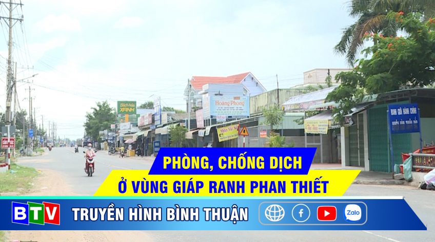 PHÒNG, CHỐNG DỊCH Ở VÙNG GIÁP RANH PHAN THIẾT