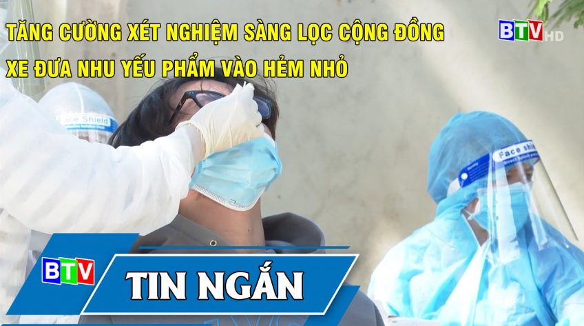 Tăng cường xét nghiệm sàng lọc cộng đồng - Làm xe đưa nhu yếu phẩm vào hẻm nhỏ trong khu phong tỏa