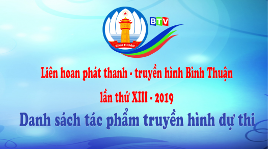 Danh sách tác phẩm truyền hình dự thi liên hoan phát thanh - truyền hình Bình Thuận lần thứ XIII năm 2019