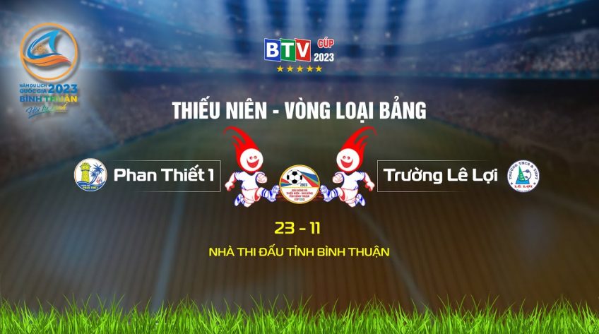 Phan Thiết 1  - Trường Lê Lợi  |  Vòng Loại Thiếu niên | BTV Cúp 2023