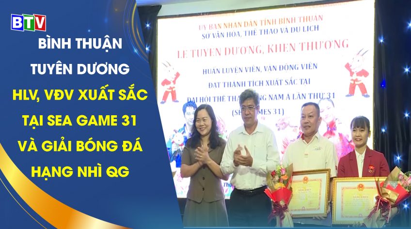 Tuyên dương,khen thưởng HLV, VĐV đạt thành tích xuất sắc tại Sea Game 31 & Giải bóng đá hạng nhì QG