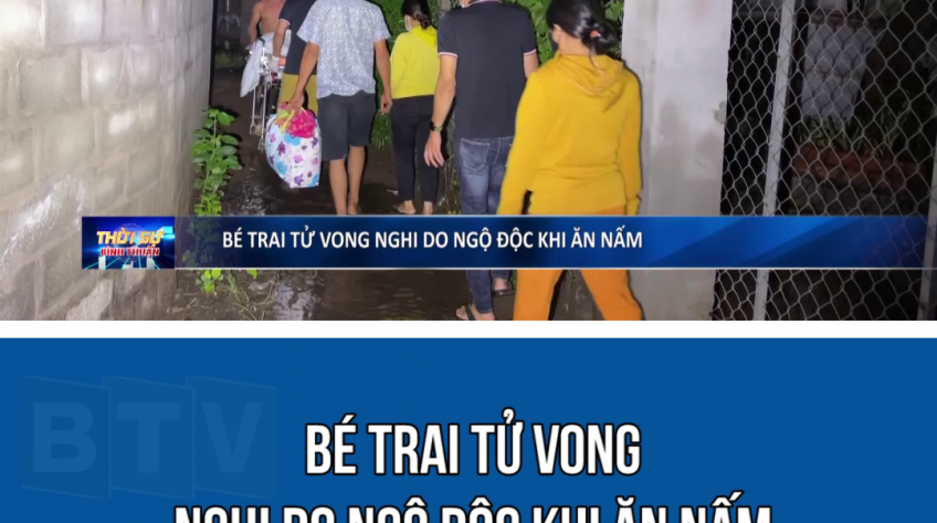 BÉ TRAI TỬ VONG NGHI DO NGỘ ĐỘC KHI ĂN NẤM