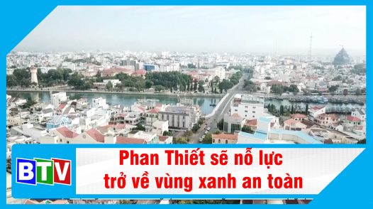 Phan Thiết sẽ nỗ lực để sớm trở về vùng xanh an toàn